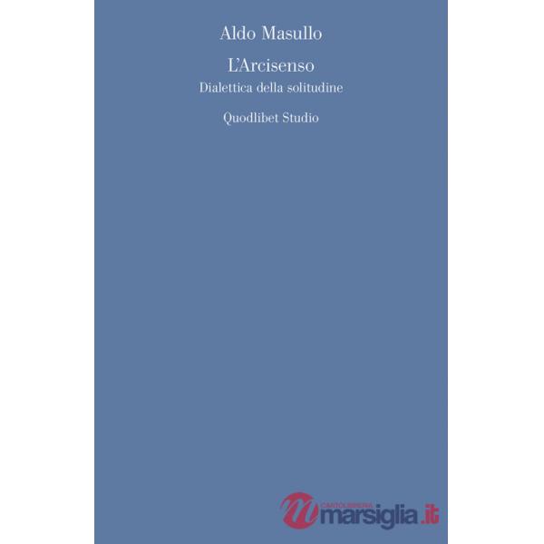 Arcisenso. Dialettica della solitudine (L')