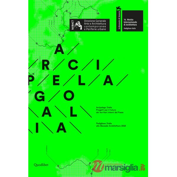 Arcipelago italia. Progetti per il futuro dei territori interni del Paese. Padiglione Italia alla Biennale Architettura 2018