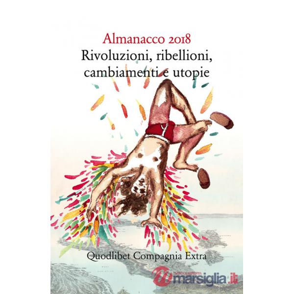 Almanacco 2018. Rivoluzioni, ribellioni, cambiamenti e utopie