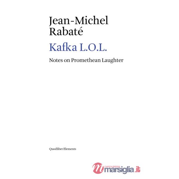 Kafka L.O.L. Notes on promethean laughter