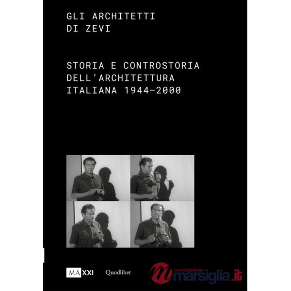 Architetti di Zevi. Storia e controstoria dell'architettura (1944-2000) (Gli)
