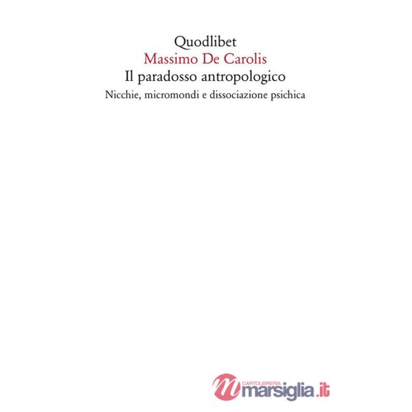Paradosso antropologico. Nicchie, micromondi e dissociazione psichica (Il)