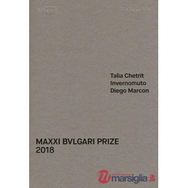 MAXXI Bulgari prize. Talia Chetrit, Invernomuto, Diego Marcon. Catalogo della mostra (Roma, 1 giugno-20 ottobre 2018). Ediz. ita
