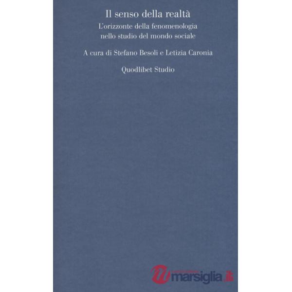 Senso della realtà. L'orizzonte della fenomenologia nello studio del mondo sociale (Il)