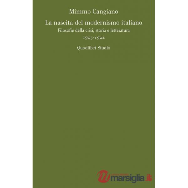 Nascita del modernismo italiano. Filosofie della crisi, storia e letteratura (1903-1922) (La)