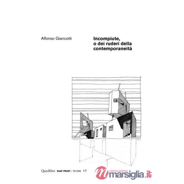 Incompiute, o dei ruderi della contemporaneità