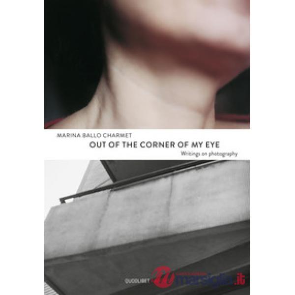 Out of the corner of my eye. Writings on photography