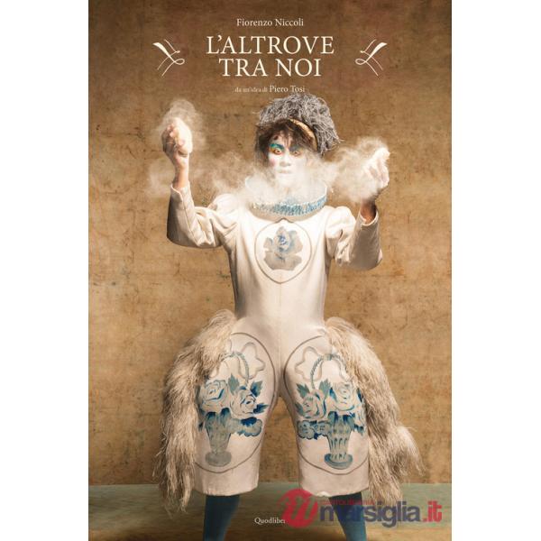 Altrove tra noi. Da un'idea di Pietro Tosi. Ediz. italiana inglese (L')