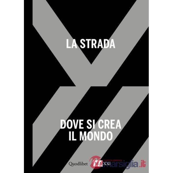 Strada. Dove si crea il mondo-The street. Where the world is made. Ediz. bilingue (La). Vol. 1