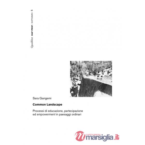 Common landscape. Processi di educazione, partecipazione ed «empowerment» in paesaggi ordinari