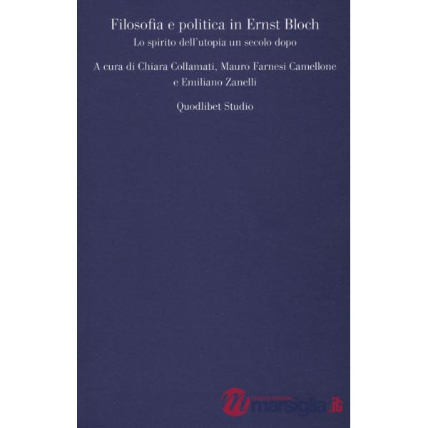 Filosofia e politica in Ernst Bloch. Lo spirito dell'utopia un secolo dopo