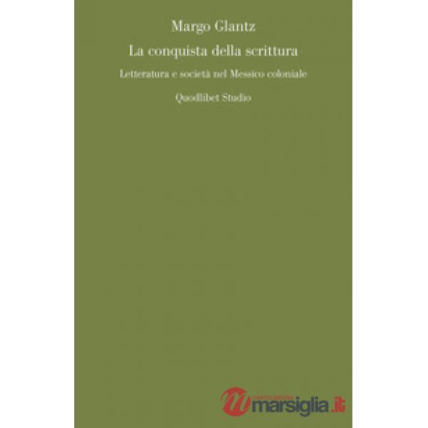 Conquista della scrittura. Letteratura e società nel Messico coloniale (La)