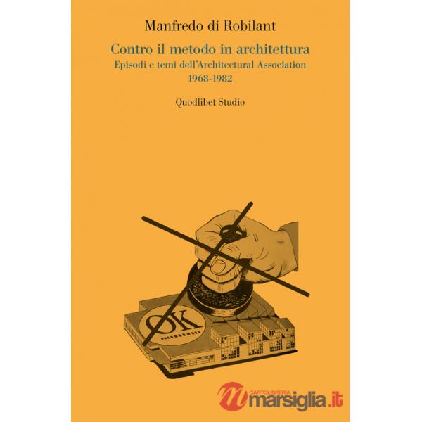 Contro il metodo in architettura. Episodi e temi dell'Architectural Association 1968-1982