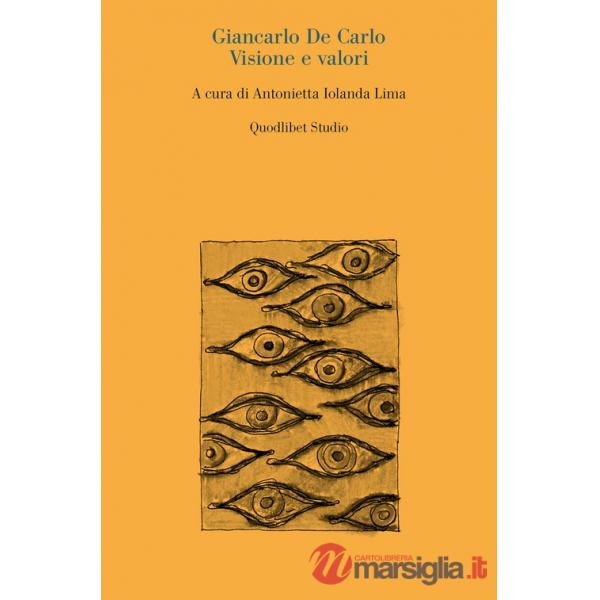 Giancarlo De Carlo. Visione e valori