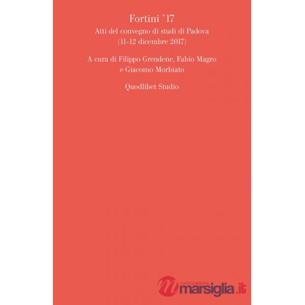 Fortini '17. Atti del convegno di studi di Padova (11-12 dicembre 2017)