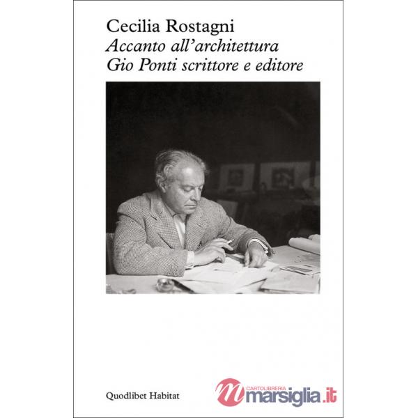 Accanto all'architettura. Gio Ponti scrittore e editore