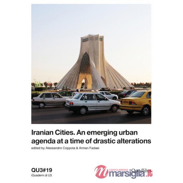 QU3. iQuaderni di U3 (2019). Vol. 19: Iranian cities. An emerging urban agenda at a time of drastic alterations