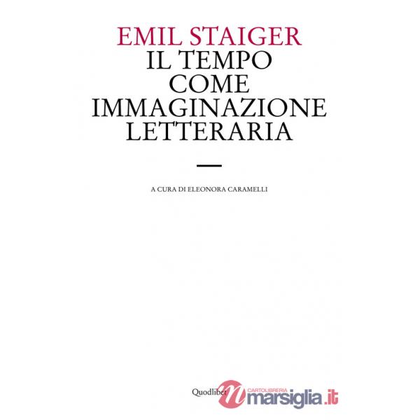 Tempo come immaginazione letteraria. Studi su tre poesie di Brentano, Goethe e Keller (Il)