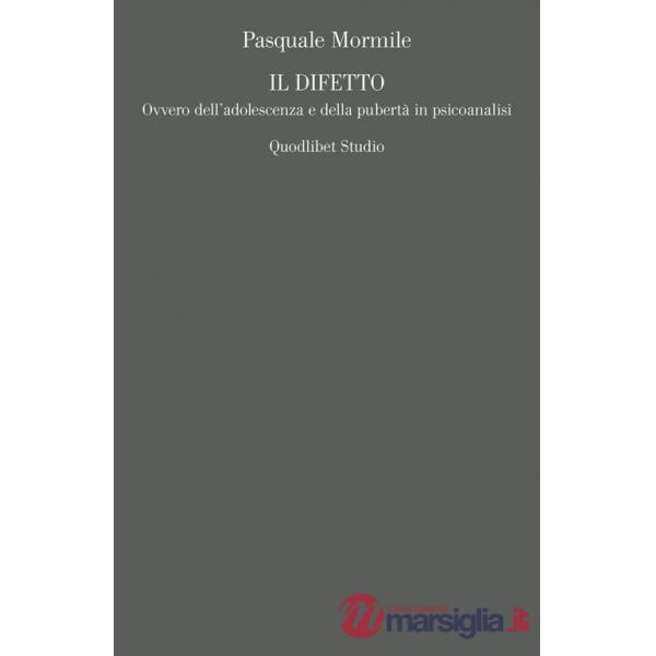 Difetto. Ovvero dell'adolescenza e della pubertà in psicoanalisi (Il)