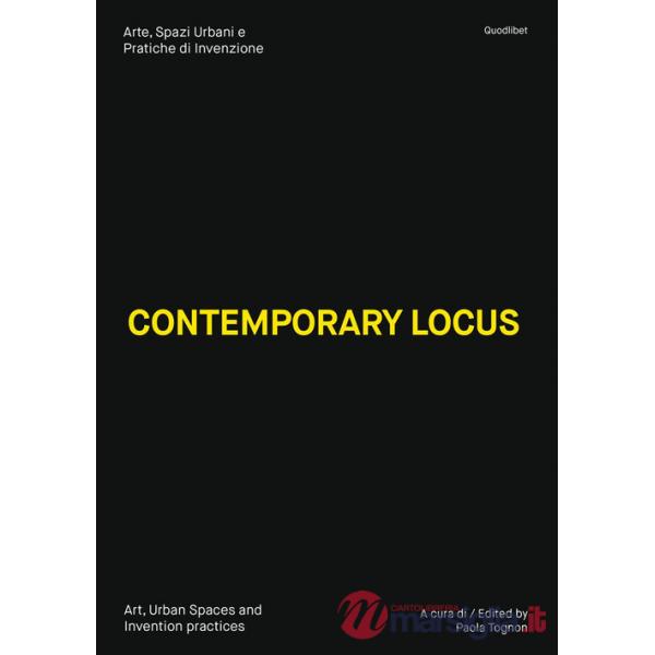 Contemporary locus. Arte, spazi urbani e pratiche di invenzione-Art, urban spaces and invention practices. Ediz. illustrata