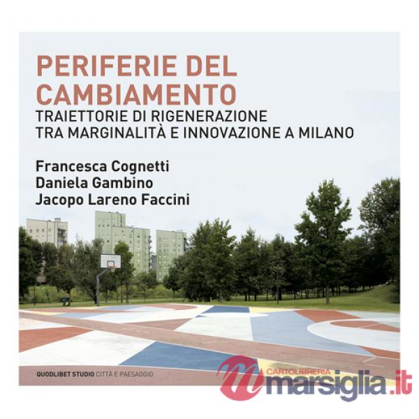 Periferie del cambiamento. Traiettorie di rigenerazione tra marginalità e innovazione a Milano