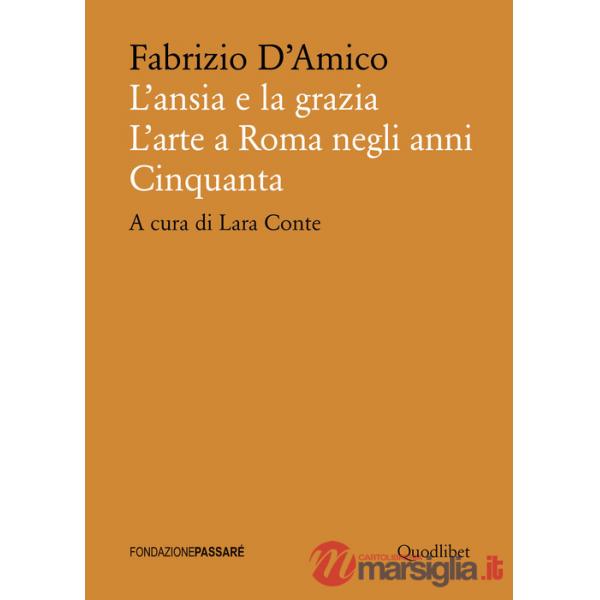 Ansia e la grazia. L'arte a Roma negli anni Cinquanta (L')