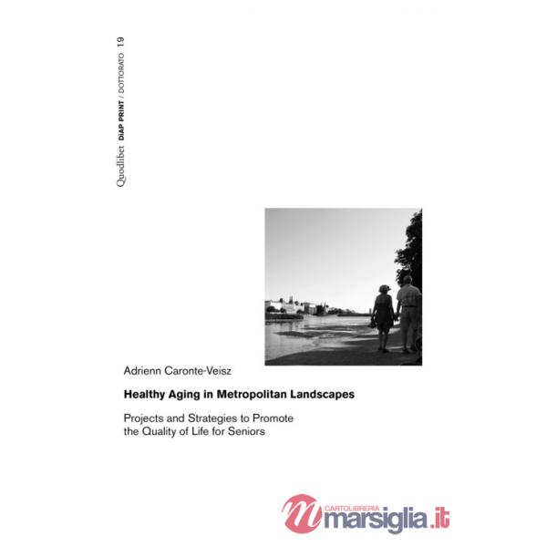 Healthy aging in metropolitan landscapes. Projects and strategies to promote the quality of life for seniors