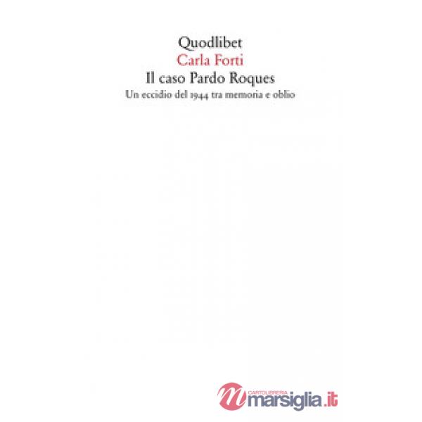 Caso Pardo Roques. Un eccidio del 1944 tra memoria e oblio (Il)