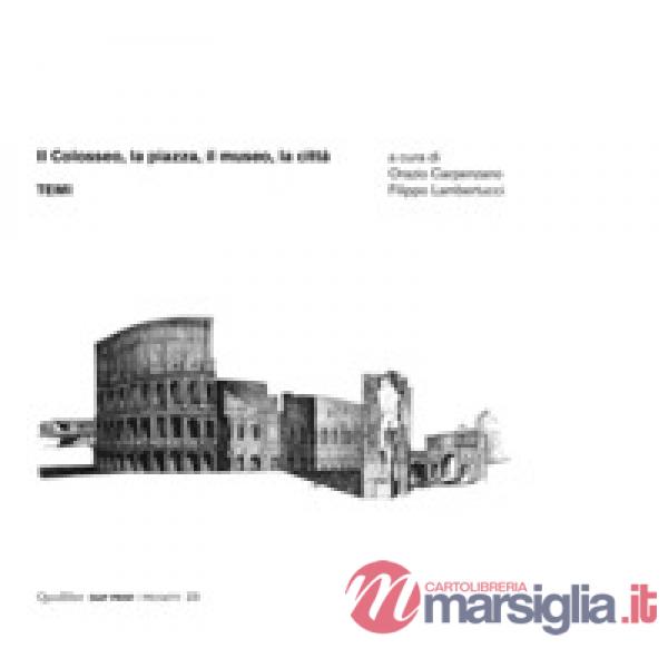 Colosseo, la piazza, il museo, la città. Temi (Il)