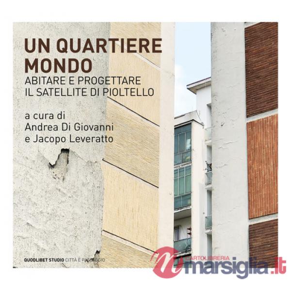 Quartiere mondo. Abitare e progettare il satellite di Pioltello (Un)