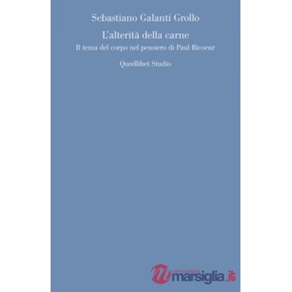 Alterità della carne. Il tema del corpo nel pensiero di Paul Ricoeur (L')