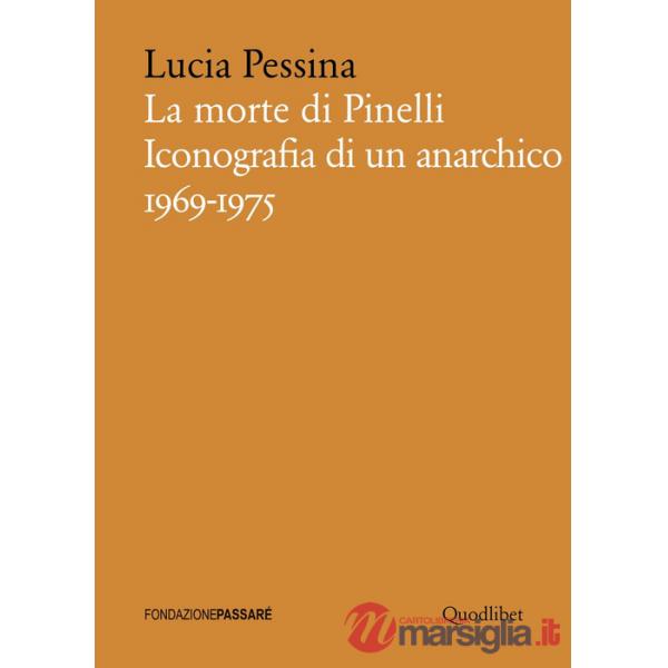 Morte di Pinelli. Iconografia di un anarchico 1969-1975 (La)