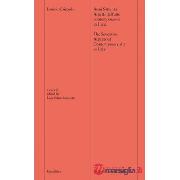 Anni settanta. Aspetti dell'arte contemporanea in Italia-The seventies. Aspects of contemporary art of Italy