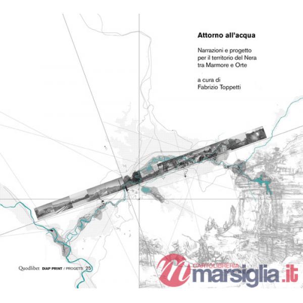 Attorno all'acqua. Narrazioni e progetto per il territorio del Nera tra Marmore e Orte
