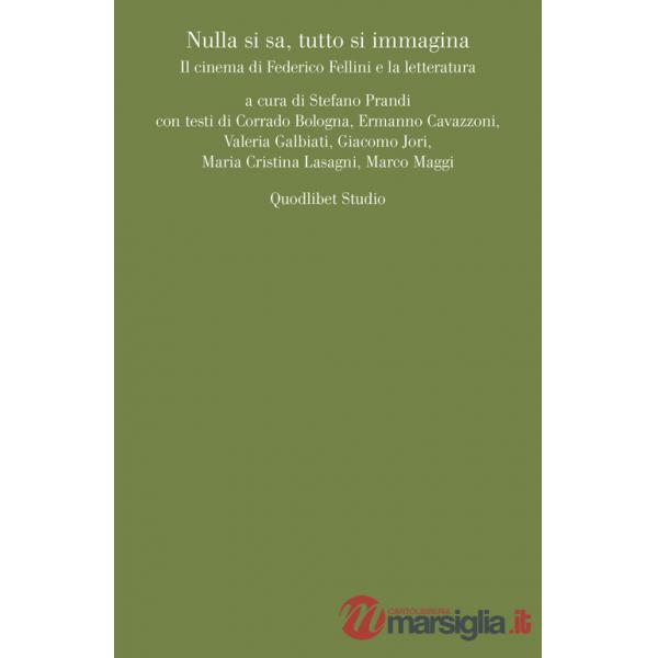 Nulla si sa, tutto si immagina. Il cinema di Federico Fellini e la letteratura