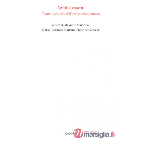 Archivi esposti. Teorie e pratiche dell'arte contemporanea