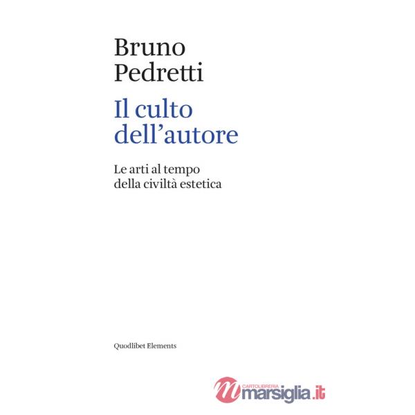 Culto dell'autore. Le arti al tempo della civiltà estetica (Il)