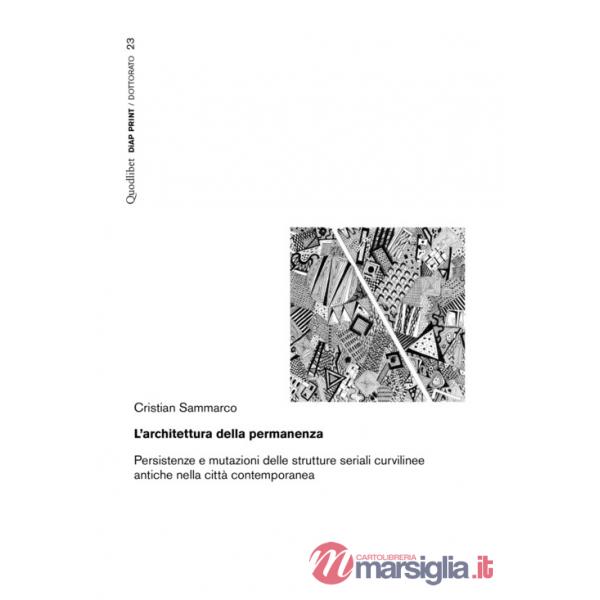 Architettura della permanenza. Persistenze e mutazioni delle strutture seriali curvilinee antiche nella città contemporanea (L')