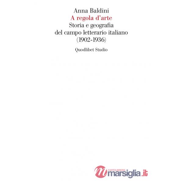 A regola d'arte. Storia e geografia del campo letterario italiano (1902-1936)