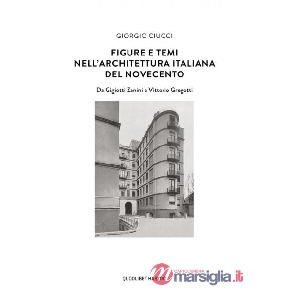 Figure e temi nell'architettura italiana del Novecento. Da Gigiotti Zanini a Vittorio Gregotti