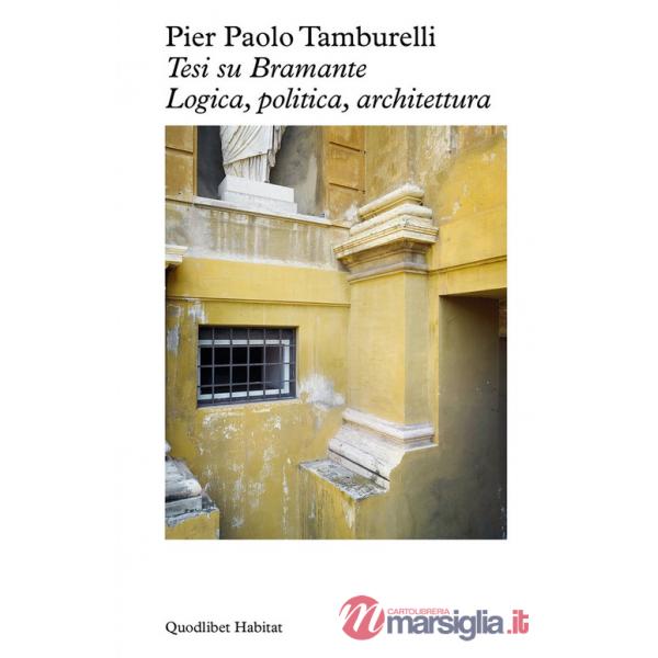 Tesi su Bramante. Logica, politica, architettura