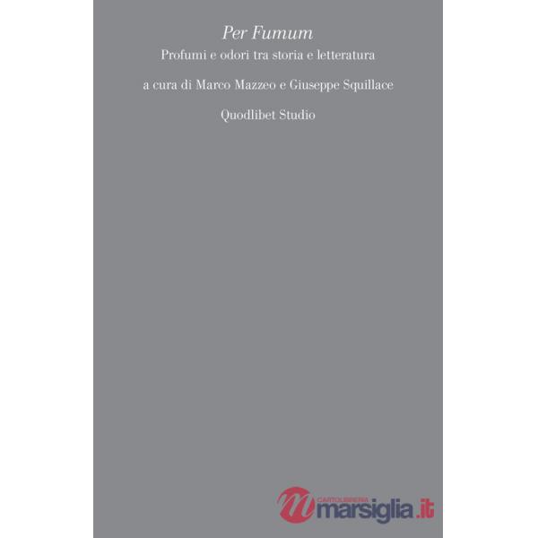Per Fumum. Profumi e odori tra storia e letteratura