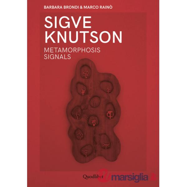 Sigve Knutson. Metamorphosis signals. Ediz. italiana e inglese