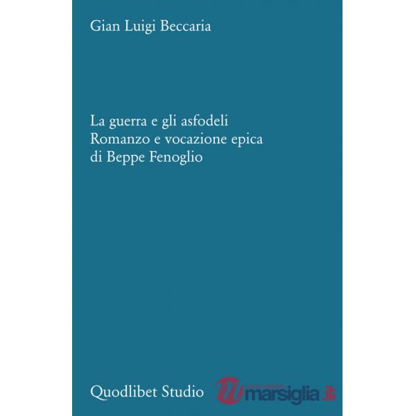 Guerra e gli asfodeli. Romanzo e vocazione epica di Beppe Fenoglio (La)