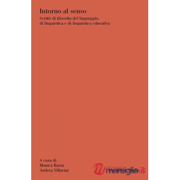 Intorno al senso. Scritti di filosofia del linguaggio, di linguistica e di linguistica educativa