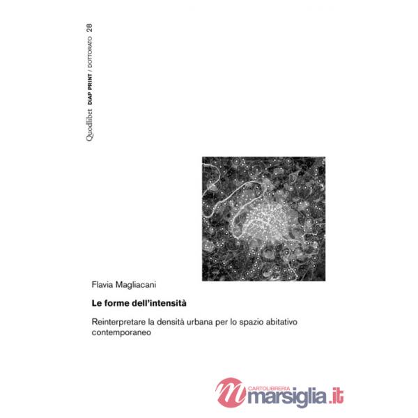 Forme dell'intensità. Reinterpretare la densità urbana per lo spazio abitativo contemporaneo (Le)