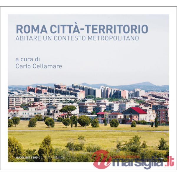 Roma città-territorio. Abitare un contesto metropolitano