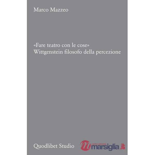«Fare teatro con le cose». Wittgenstein filosofo della percezione