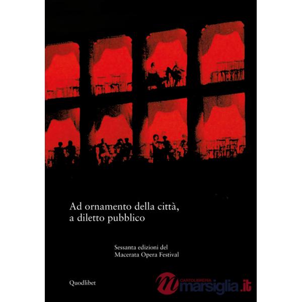 Ad ornamento della città, a diletto pubblico. Sessanta edizioni del Macerata Opera Festival