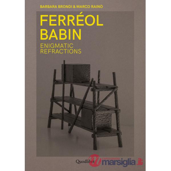 Ferréol Babin. Enigmatic refractions. Ediz. italiana e inglese